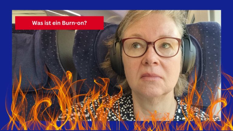 Silke Geissen sitzt im Zug, mit Kopfhörern, umzingelt von Flammen. Die Bildaufschrift: Was ist ein Burn-on?