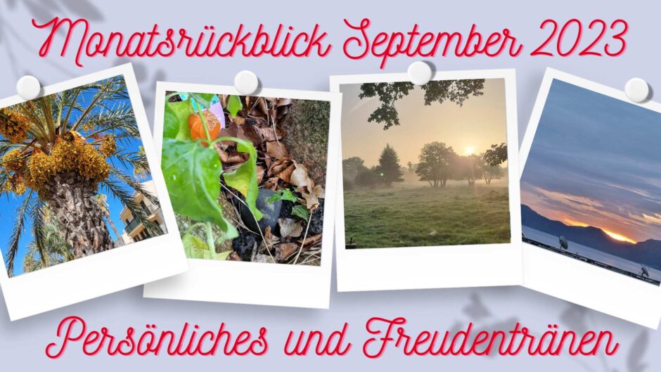 Auf hellblauem Hintergrund vier Fotos von herbstlicher Natur in Norddeutschland und auf Mallorca. Eine rote Aufschrift: Monatsrückblick September 2023 Persönliches und Freudentränen