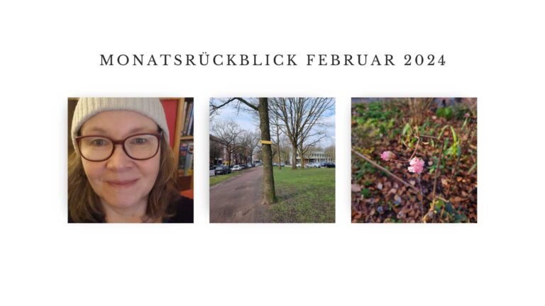 Drei Fotos auf weißem Hintergrund mit der Überschrift "Monatsrückblick Februar 2024". Auf den Bildern: die Autorin mit einer lustigen Tiermütze, ein Baum mit einem Schild: Sauerstoffspender:in und Blüten einer Winterschneeballpflanze