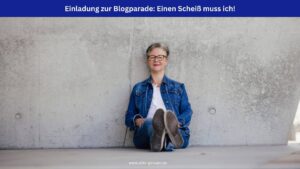 Eine Frau sitzt auf dem Boden vor einer Betonwand. Oben ein blaues Banner mit weißer Schrift: Einladung zur Blogparade: Einen Scheiß muss ich!